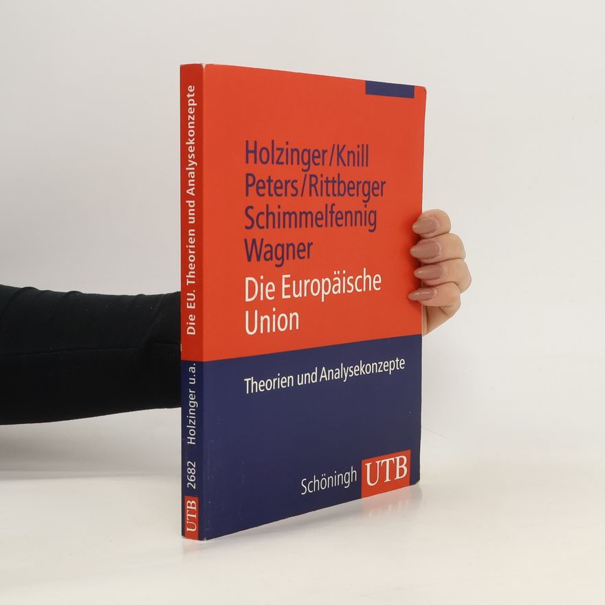 Katharina Holzinger Die Europäische Union: Theorien und Analysekonzepte