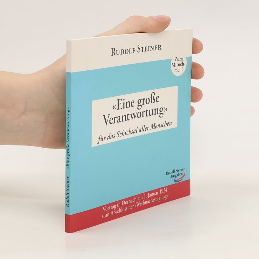 Rudolf Steiner Eine große Verantwortung. Für das Schicksal aller Menschen
