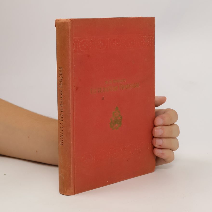 M. D. Berlitz Éléments de la littérature française. À l'usage d'élèves de nationalité étrangère : textes et extraits. Textes et extraits