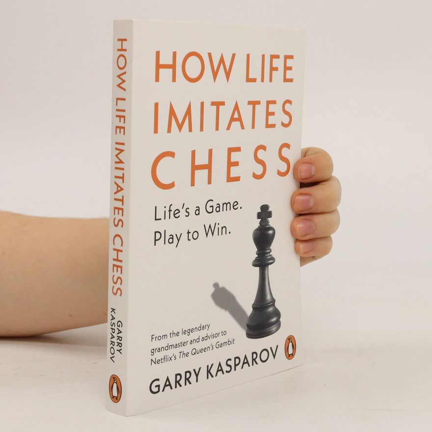 Garry Kasparov How Life Imitates Chess