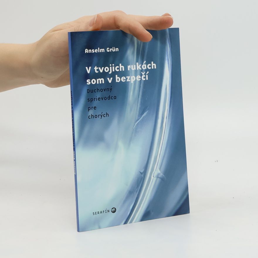 Anselm Grün V tvojich rukách som v bezpečí