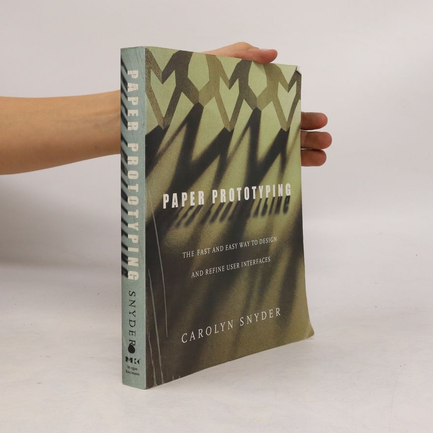 Snyder Carolyn Paper Prototyping : The Fast and Easy Way to Design and Refine User Interfaces