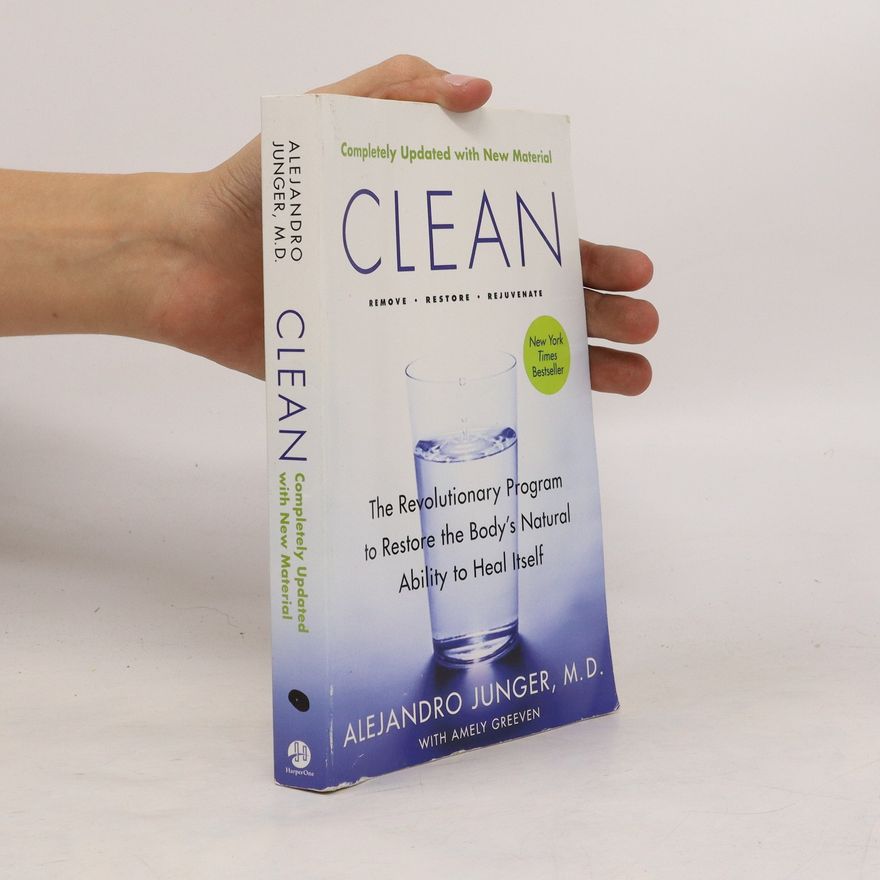 Alejandro Junger Clean : the revolutionary program to restore the body's natural ability to heal itself