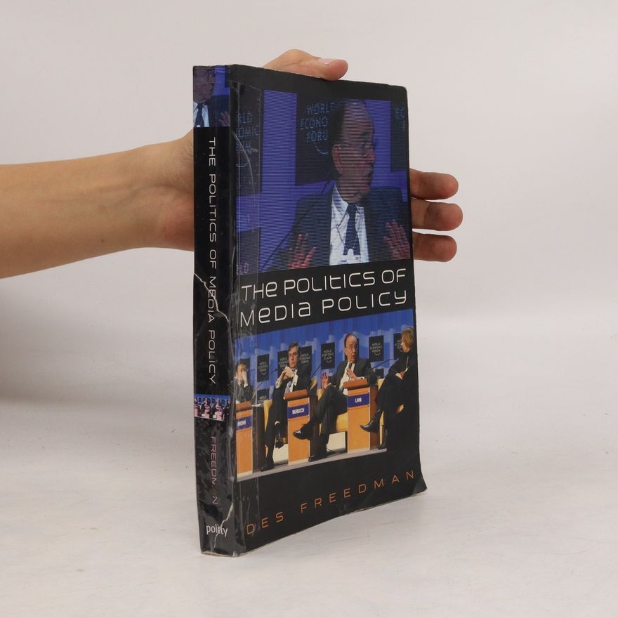 Des Freedman The politics of media policy