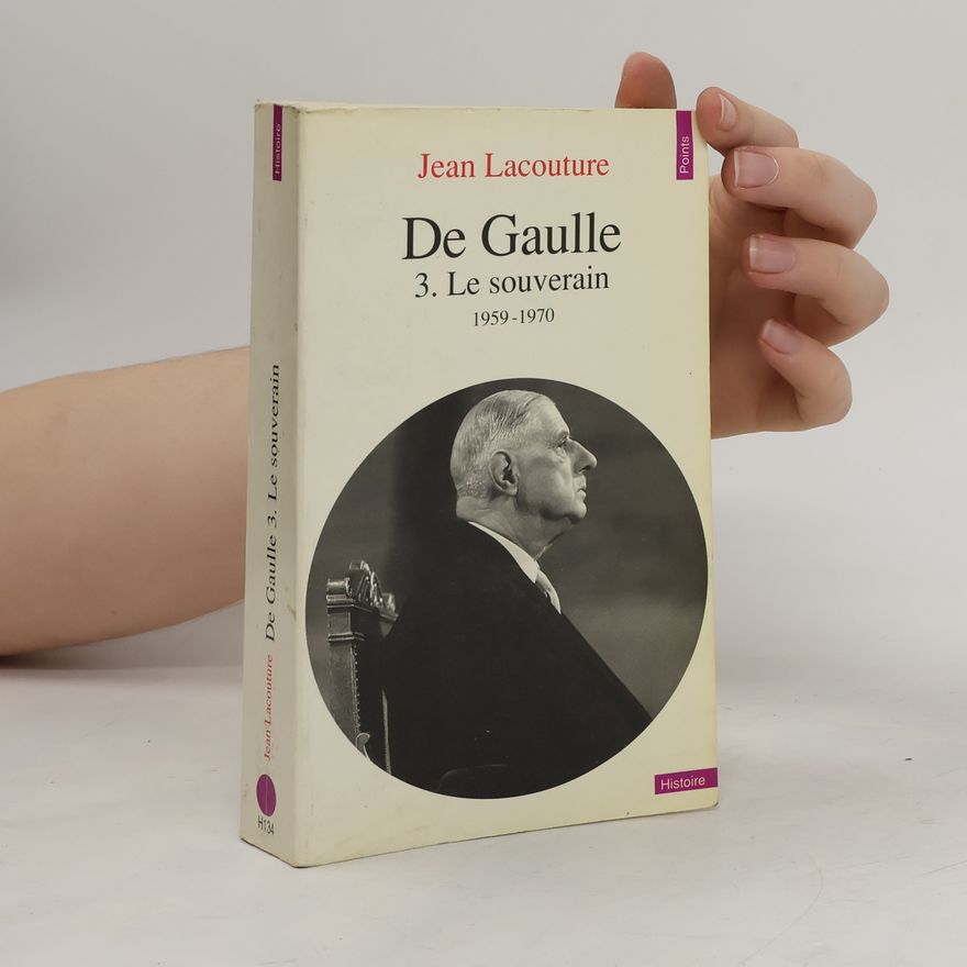 Jean Lacouture De Gaulle 3, Le souverain: 1959-1970