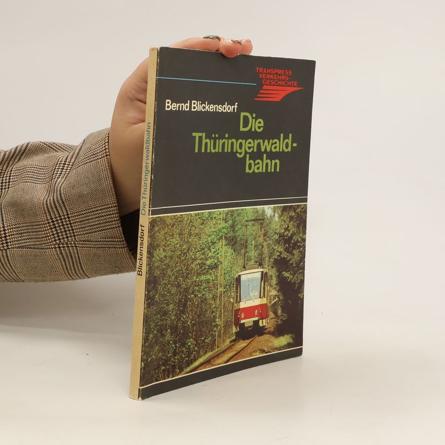 Bernd Blickensdorf Die Thüringerwaldbahn