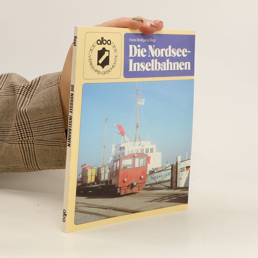 Hans W. Rogl Die Nordsee-Inselbahnen