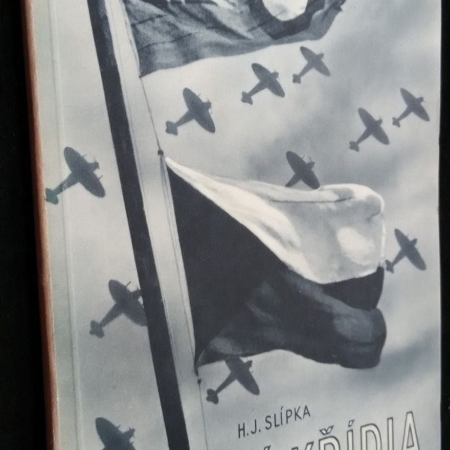 Hugo J. Slípka Ohnivá křídla : [několik reportáží z bojové činnosti 313. peruti v Anglii v roce 1942 a 1943]