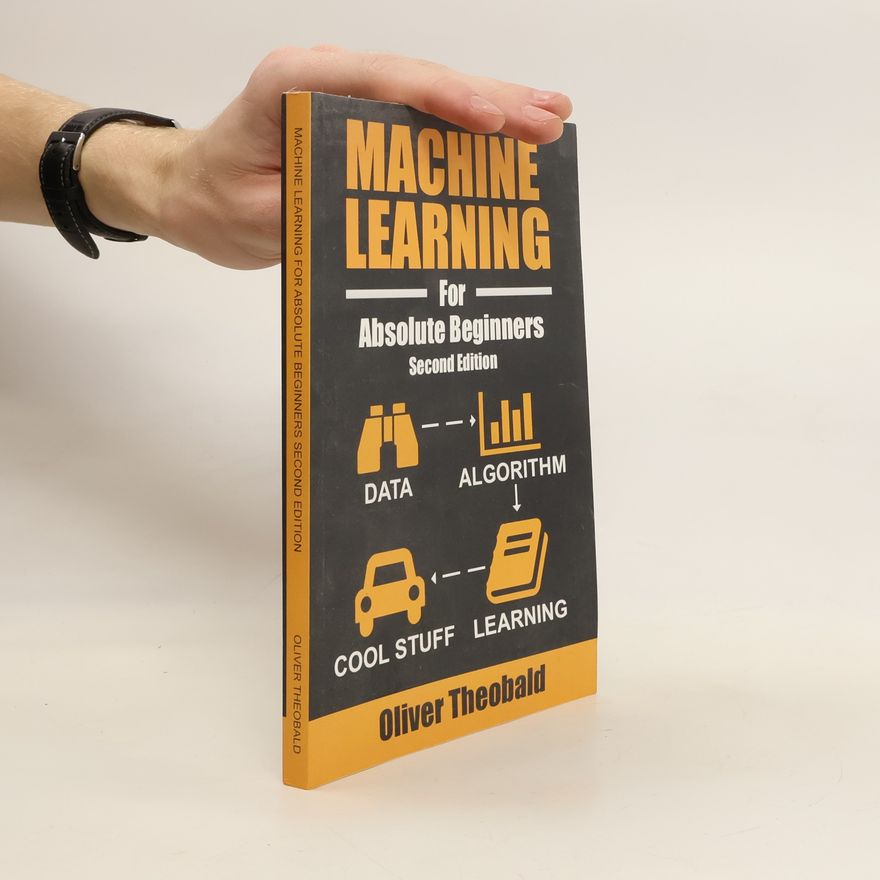 Oliver Theobald Machine Learning for Absolute Beginners