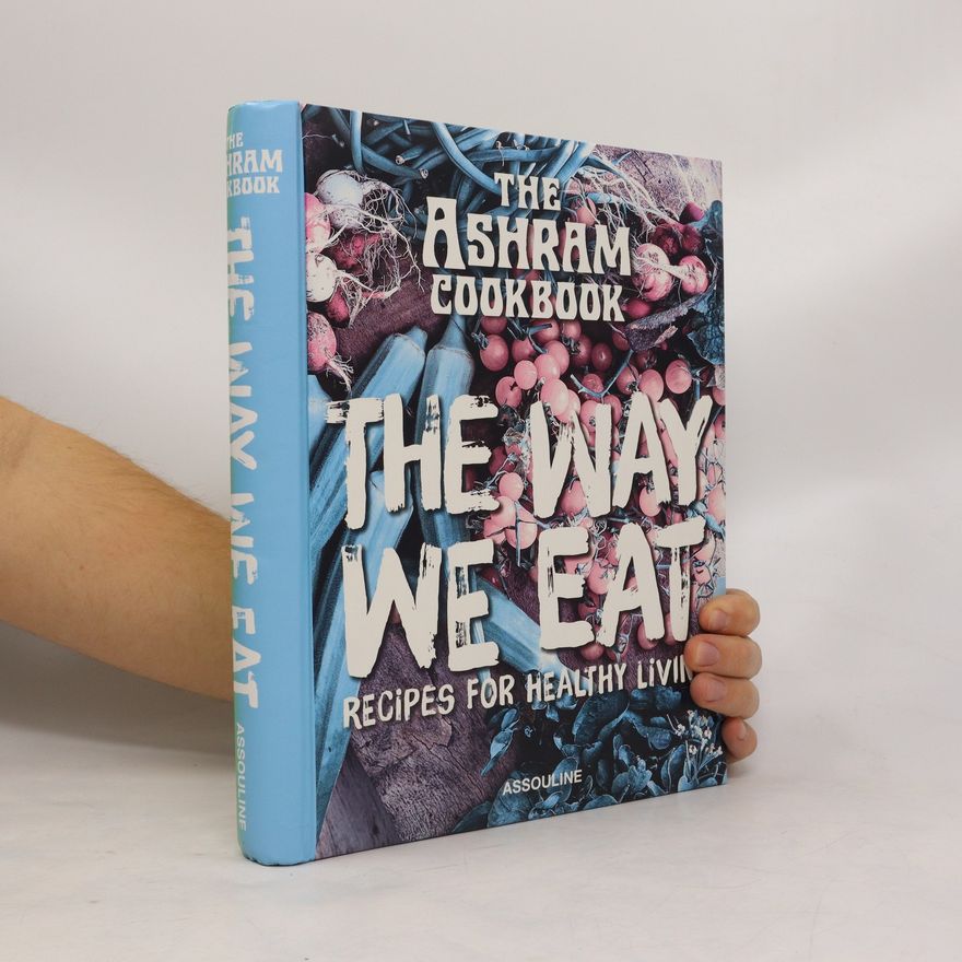 Catharina Hedberg Ashram Cookbook: The Way We Eat: Recipes for Healthy Living