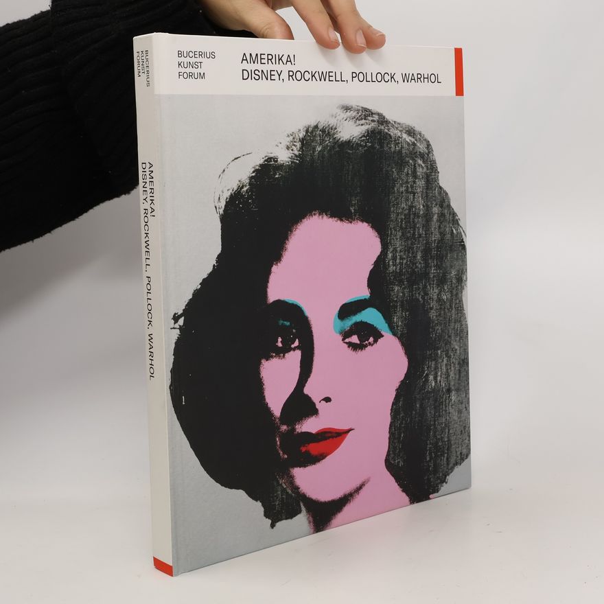 Kathrin Baumstark Amerika! Disney, Rockwell, Pollock, Warhol