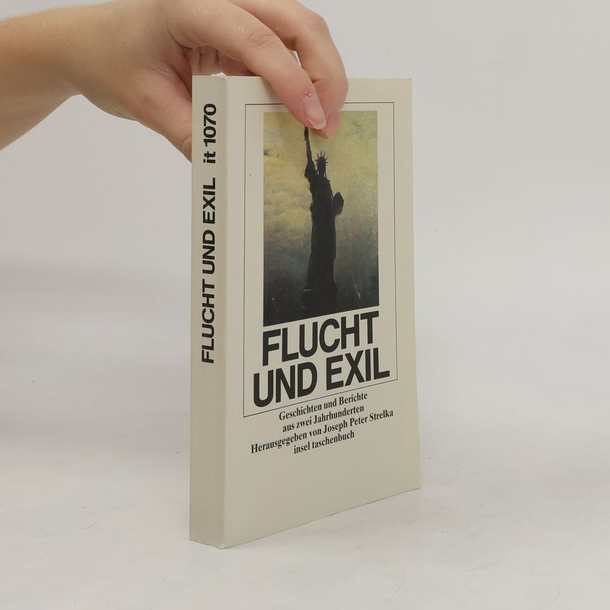 Joseph P. Strelka Flucht und Exil. Geschichten und Berichte aus zwei Jahrhunderten