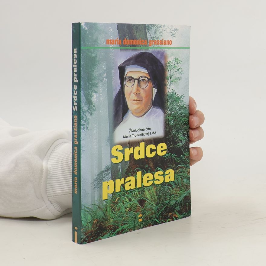 Maria Domenica Grassiano Srdce pralesa. Životopisná črta Márie Troncattiovej FMA (1883-1969)