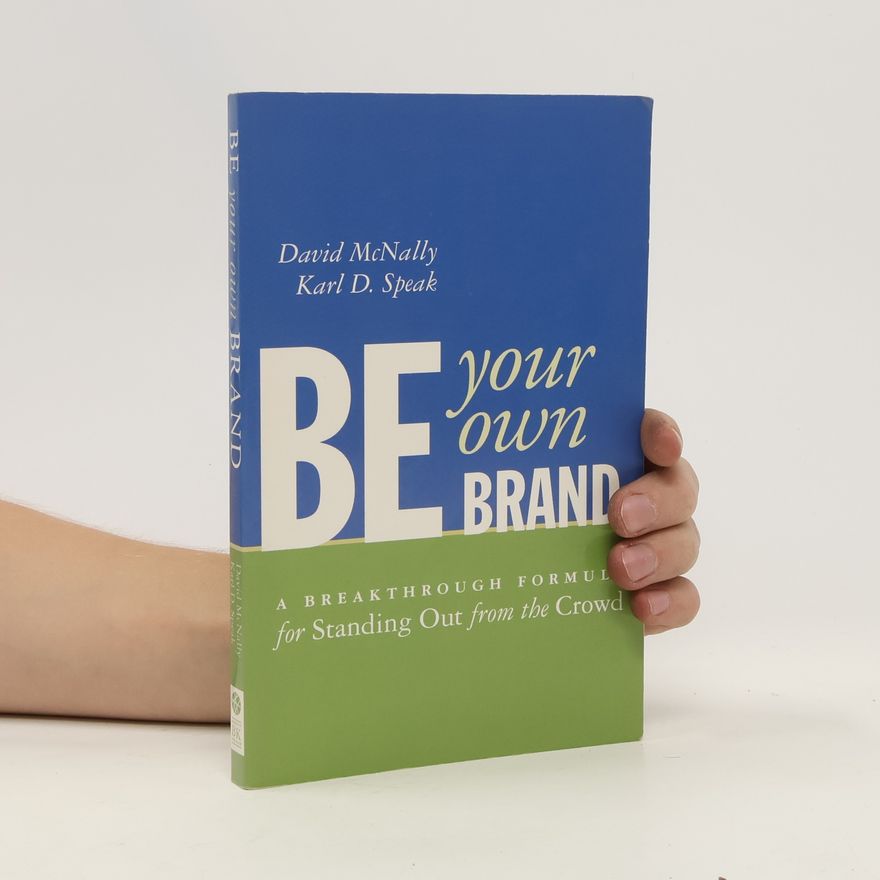 Karl D. Speak Be your own brand : a breakthrough for standing out from the crowd