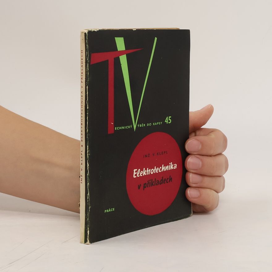 Václav Klepl Elektrotechnika v příkladech. Technický výběr do kapsy 45
