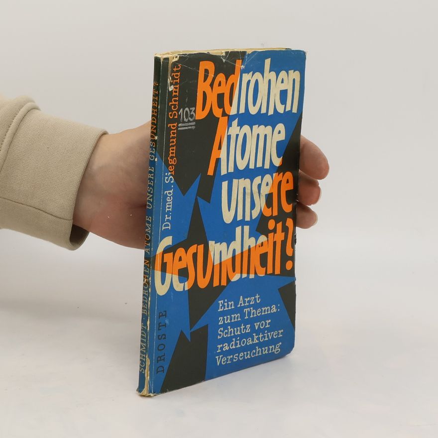 Siegmund Schmidt Bedrohen Atome unsere Gesundheit?
