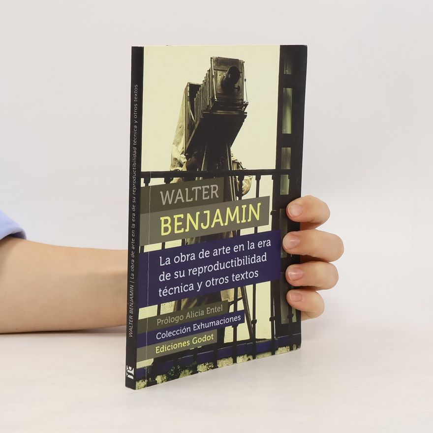 Walter Benjamin La obra de arte en la era de su reproductibilidad técnica y otros textos