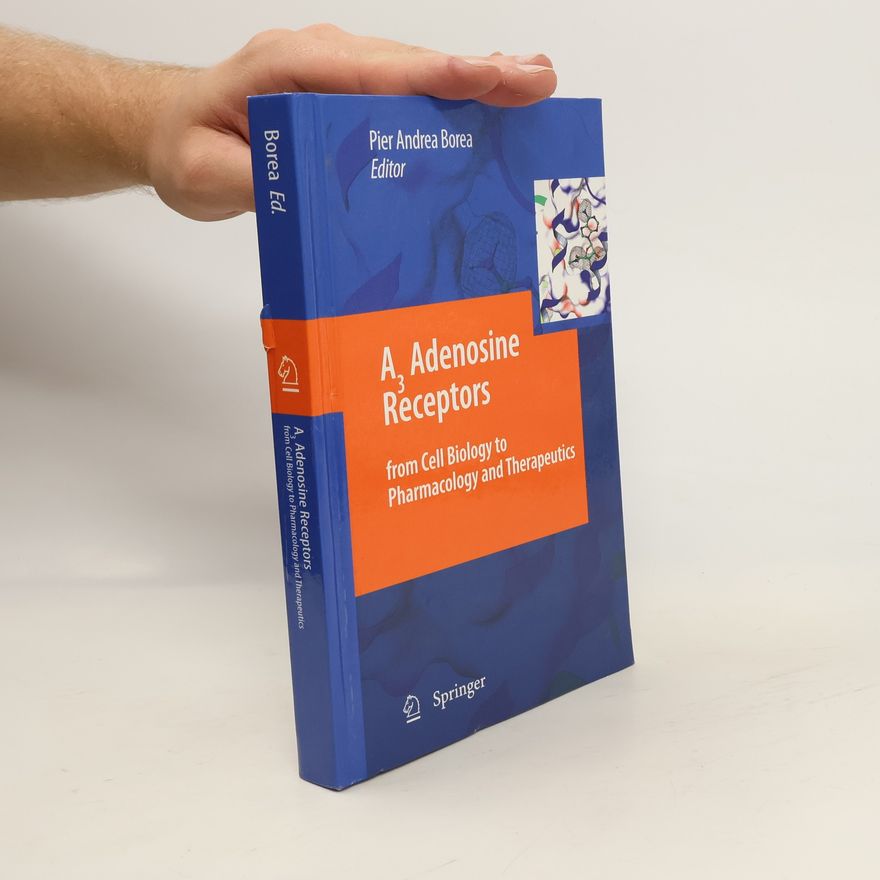 Pier Andrea Borea A3 Adenosine Receptors. from Cell Biology to Pharmacology and Therapeutics