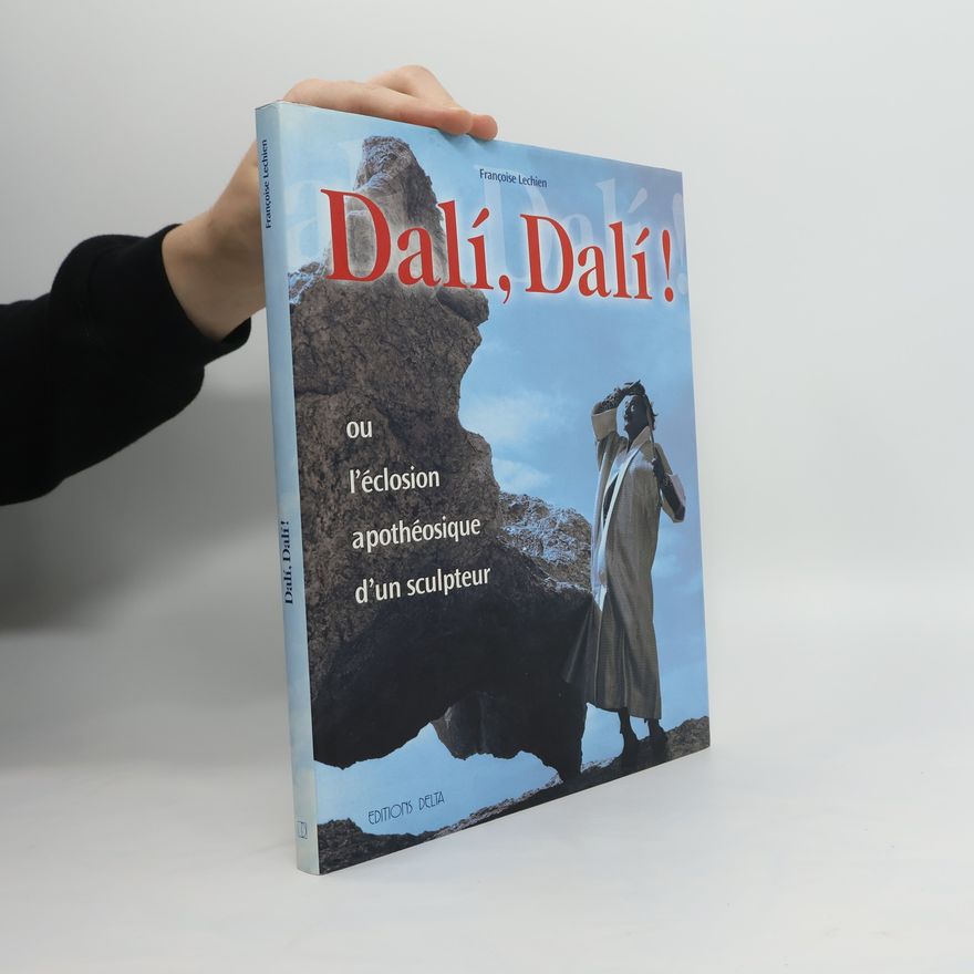 Françoise Lechien Dalí, Dalí! Ou l'éclosion apothéosique d'un sculpteur