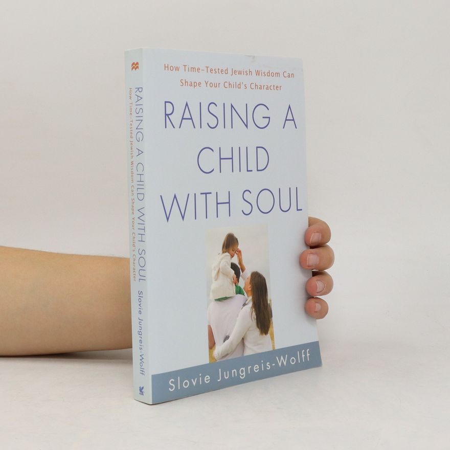 Slovie Jungreis-Wolff Raising a Child with Soul