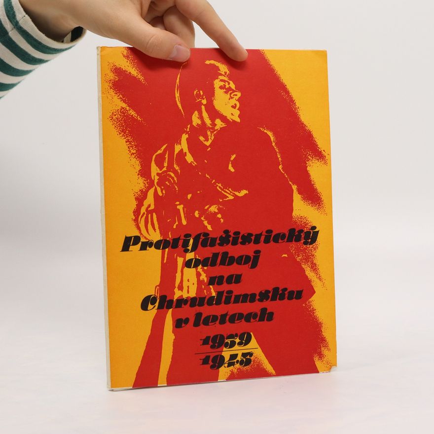 Kolektív autorov Protifašistický odboj na Chrudimsku v letech 1939-1945