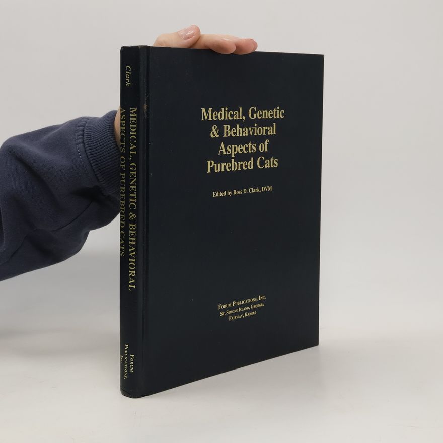 Ross D. Clark Medical, Genetic & Behavioral Aspects of Purebred Cats