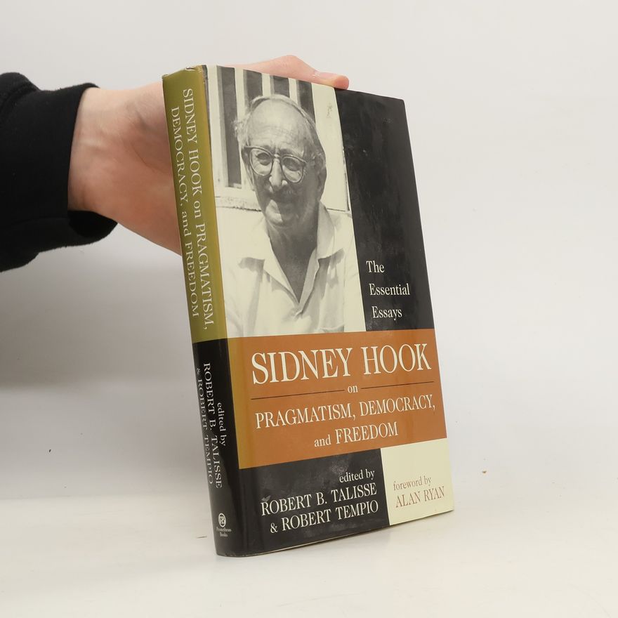 Sidney Hook Sidney Hook on Pragmatism, Democracy, and Freedom