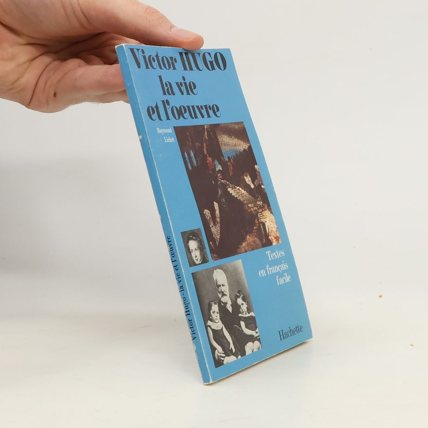 Raymond Lichet Victor Hugo la vie et l'oeuvre