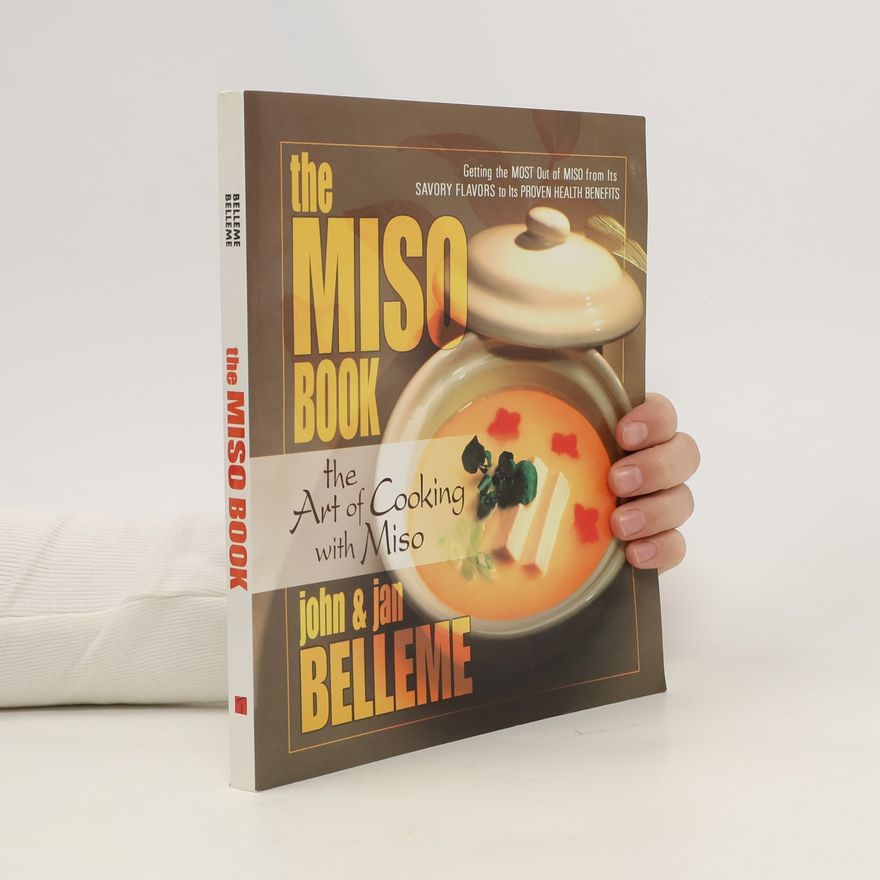 John Belleme The Miso Book: The Art of Cooking with Miso