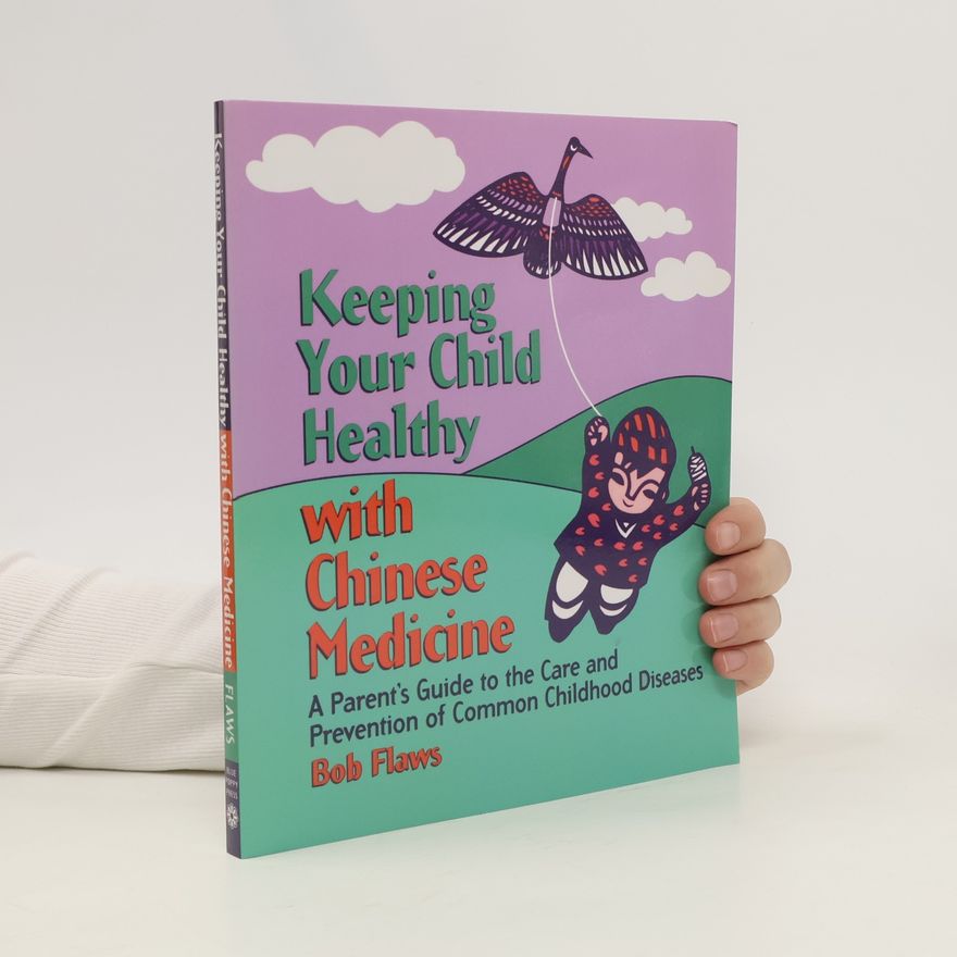 Bob Flaws Keeping Your Child Healthy with Chinese Medicine
