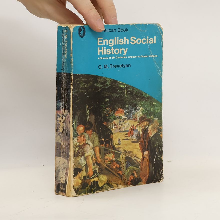 G. M. Trevelyan English social history. A survey of Six Centuries, Chaucer to Queen Victoria
