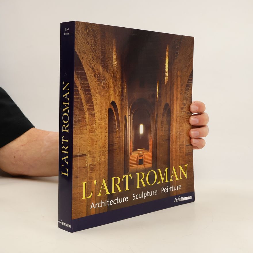 Rolf Toman L´art Roman. Architecture, sculpture, peinture