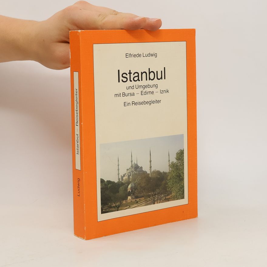 Elfriede Ludwig Istanbul und Umgebung mit Bursa - Edirne - Iznik