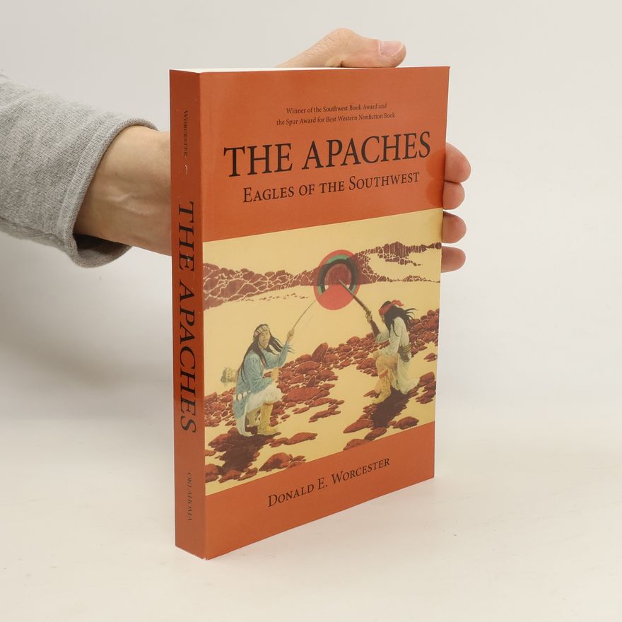 Donald Emmet Worcester The Apaches: Eagles of the Southwest