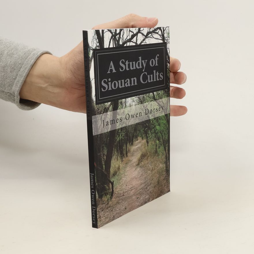 James Owen Dorsey A Study of Siouan Cults