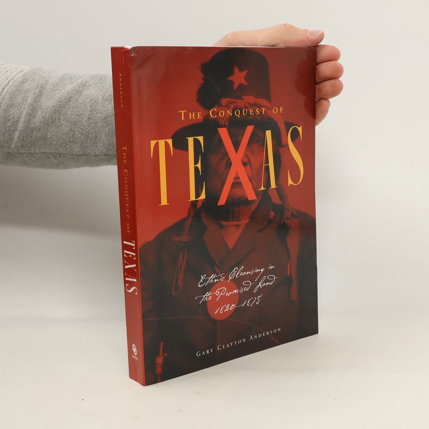 Gary Clayton Anderson The Conquest of Texas