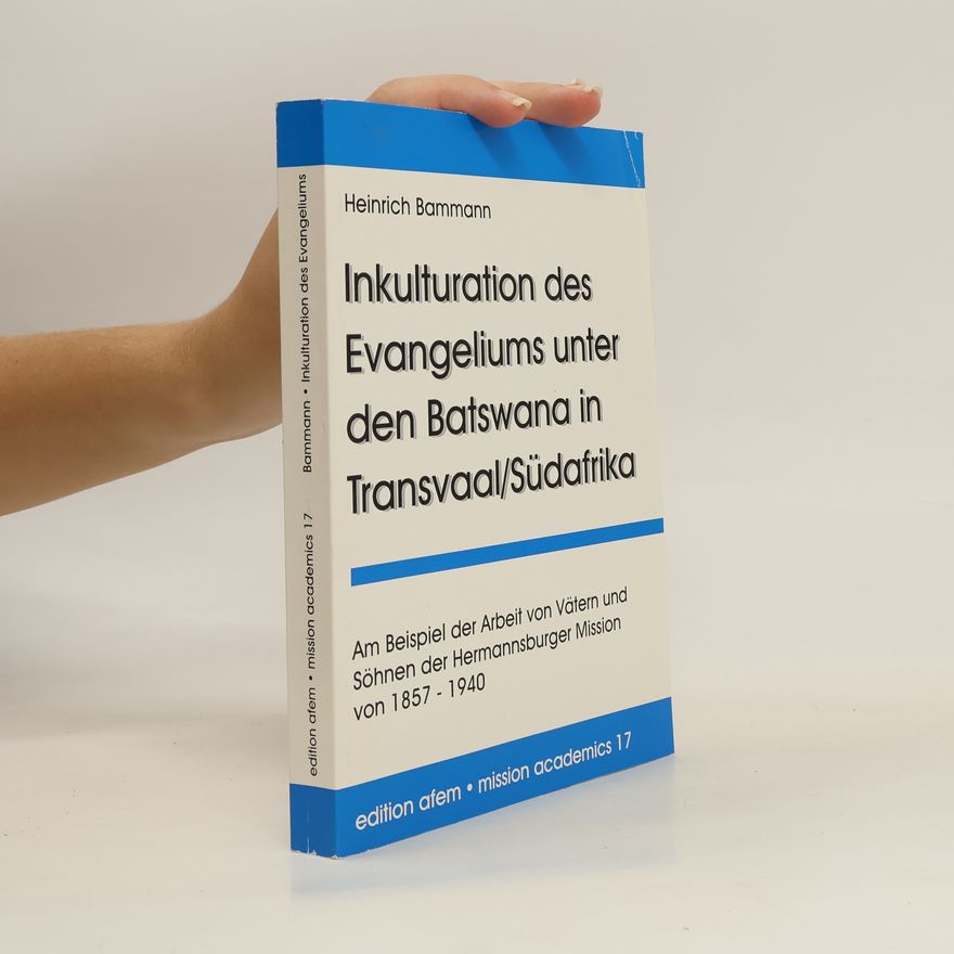 Heinrich Bammann Inkulturation des Evangeliums unter den Batswana in Transvaal, Südafrika