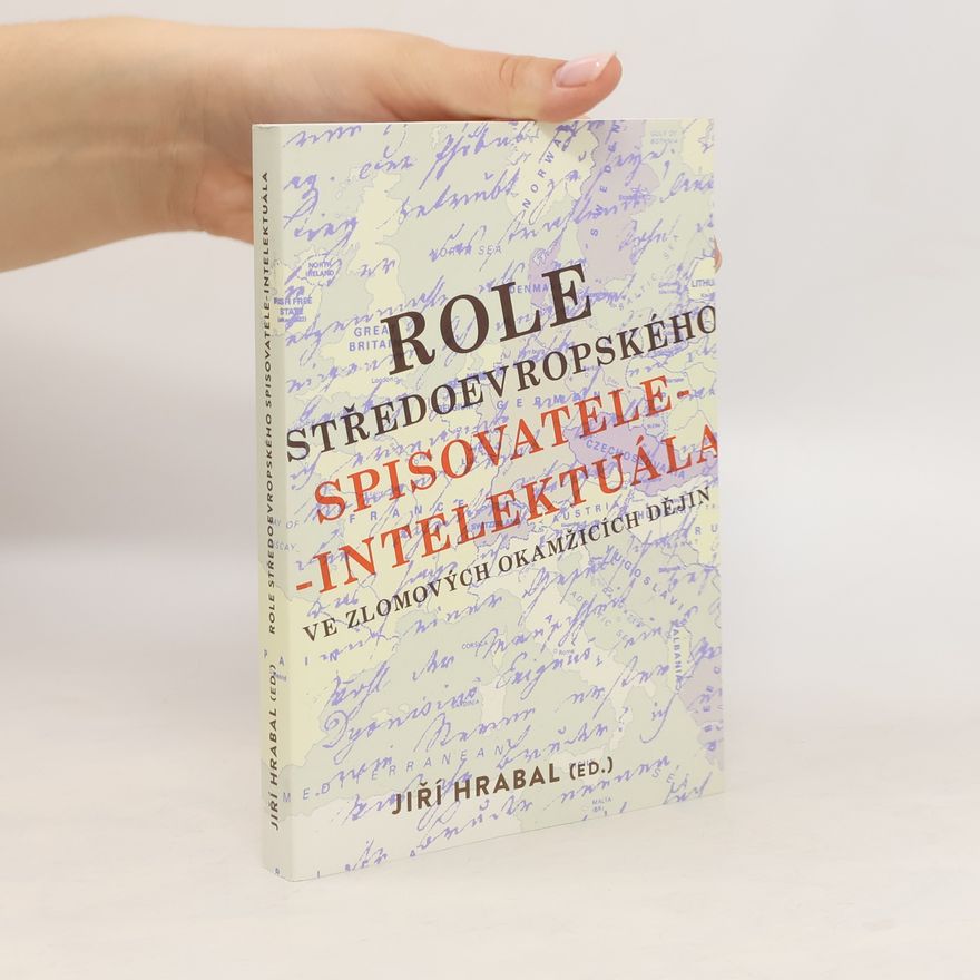 Jiří Hrabal Role středoevropského spisovatele-intelektuála ve zlomových okamžicích dějin