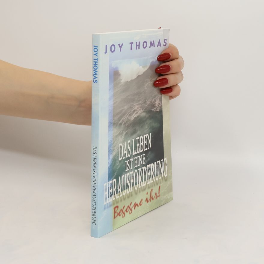 Joy Thomas Das Leben ist eine Herausforderung - begegne ihr!
