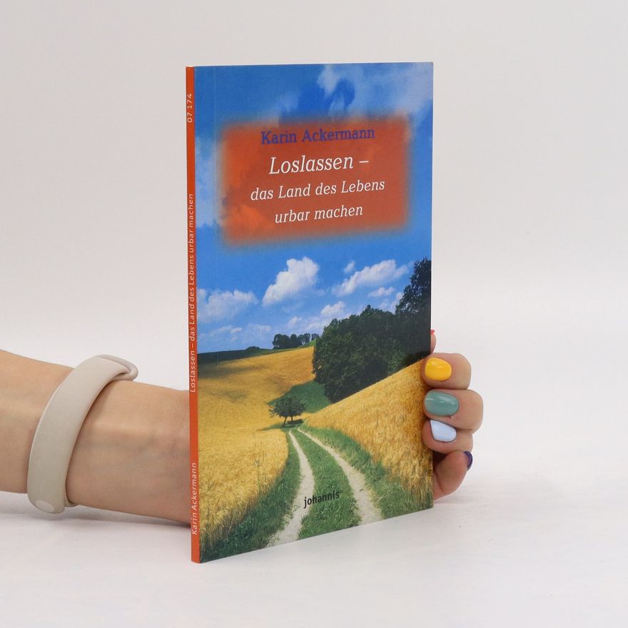 Karin Ackermann-Stoletzky Loslassen. Das Land des Lebens urbar machen