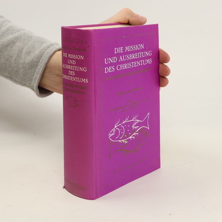 Adolf von Harnack Die Mission und Ausbreitung des Christentums in den ersten drei Jahrhunderten