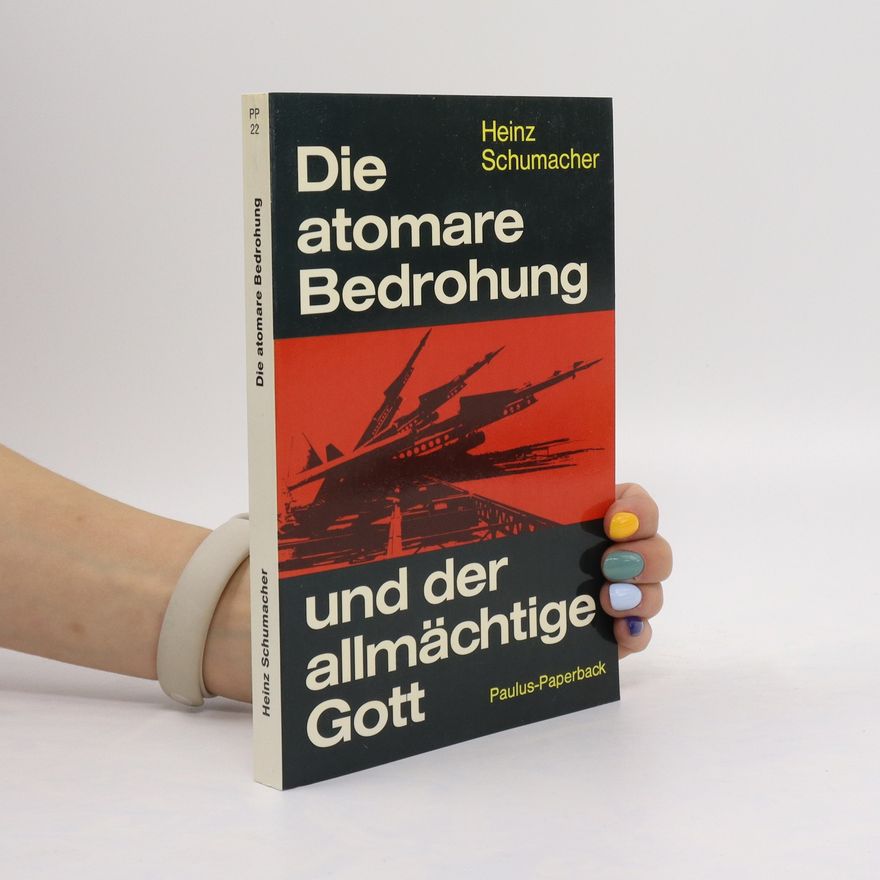 Heinz Schumacher Die atomare Bedrohung und der allmächtige Gott