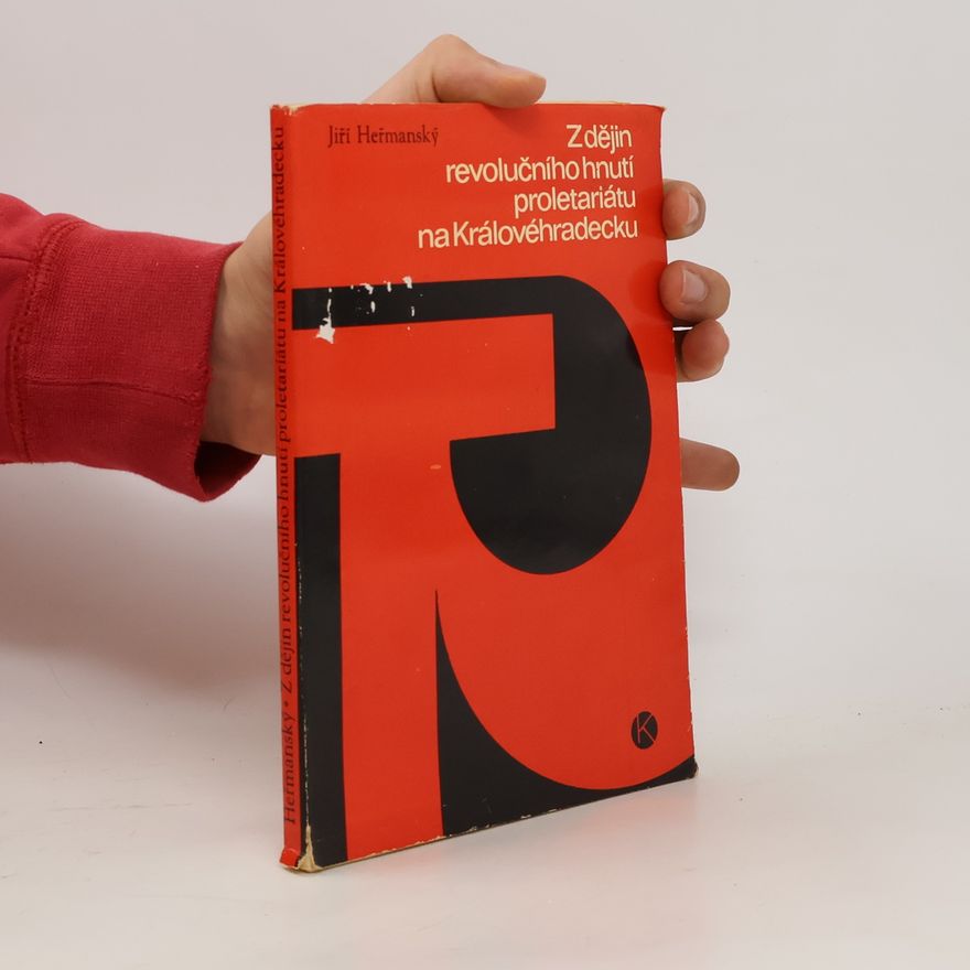Jiří Heřmanský Z dějin revolučního hnutí proletariátu na Královéhradecku