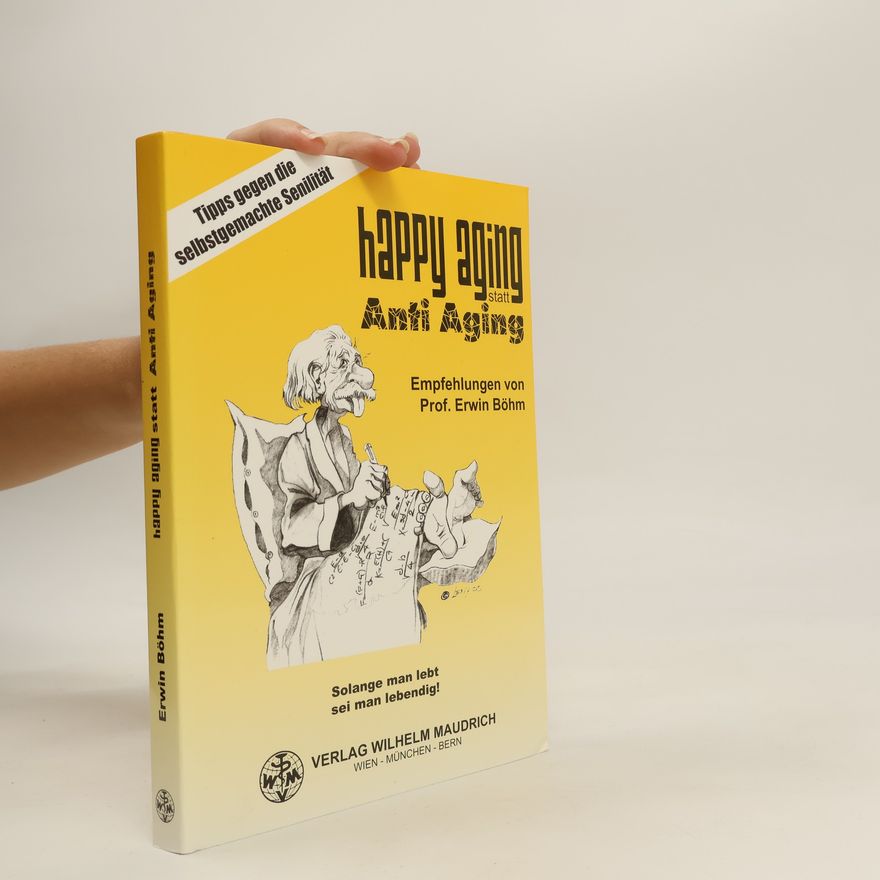 Erwin Böhm Happy aging statt anti aging