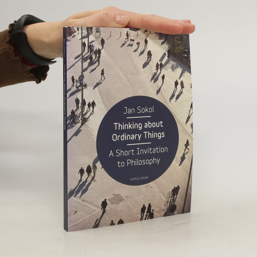Jan Sokol Thinking about Ordinary Things: A Short Invitation to Philosophy