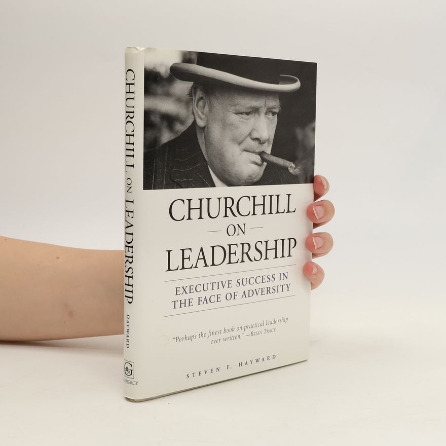 Steven F. Hayward Churchill on Leadership