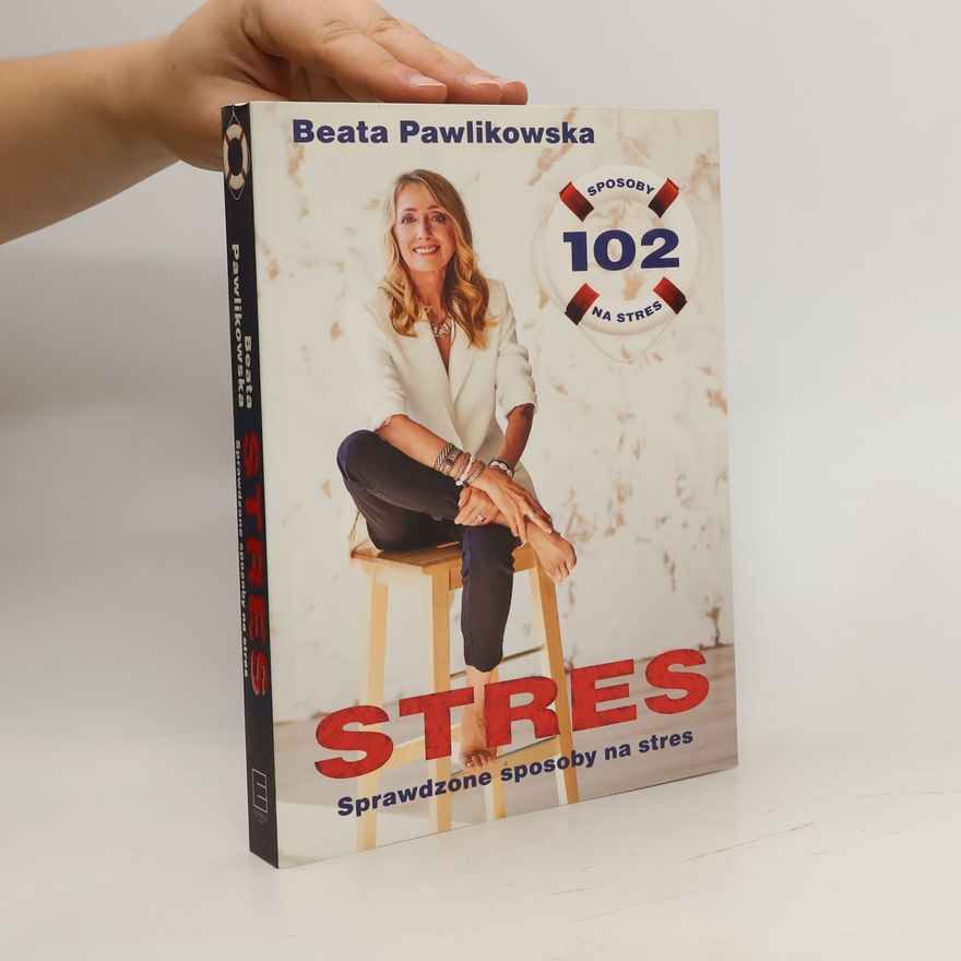 Beata Pawlinowska Stres. 102 sprawdzone sposoby na stres