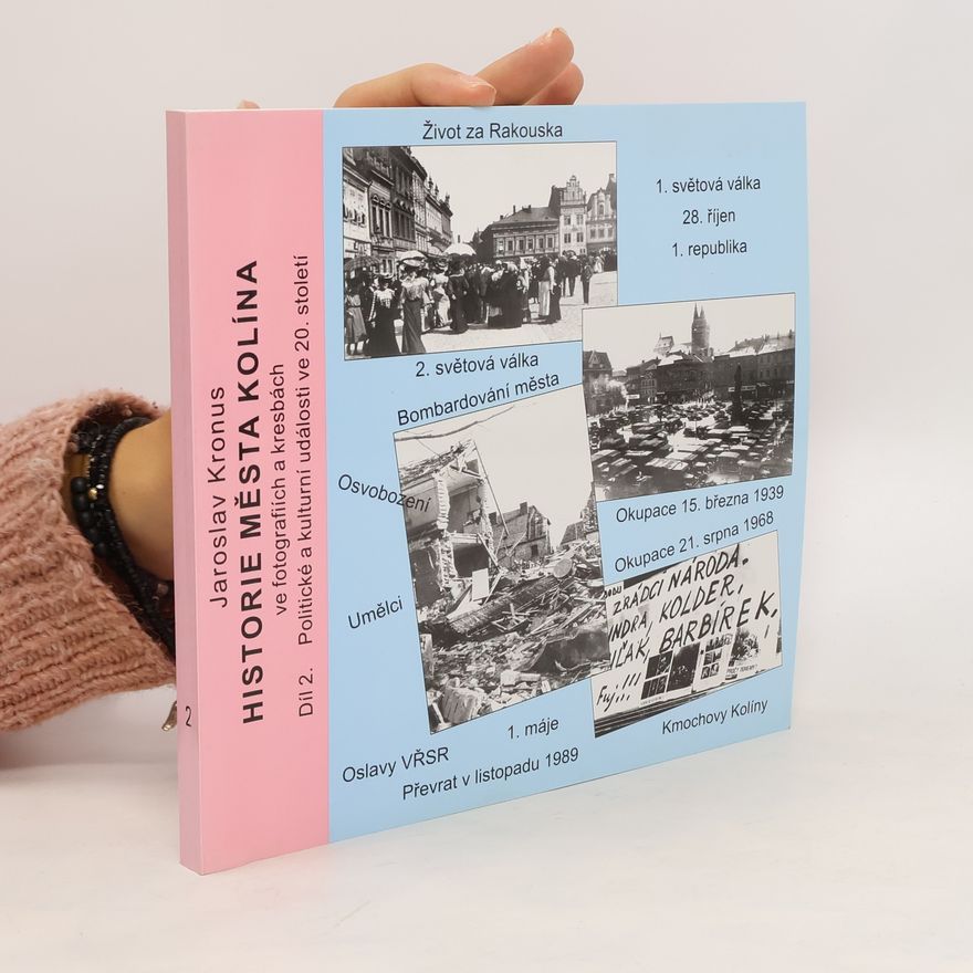 Jaroslav Kronus Historie města Kolína ve fotografiích a kresbách. Díl II., Politické a kulturní události ve 20. století