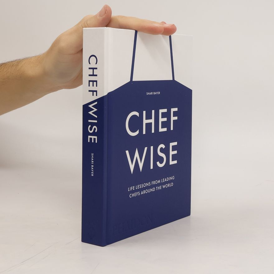 Shari Bayer Chefwise, Life Lessons from the World's Leading Chefs