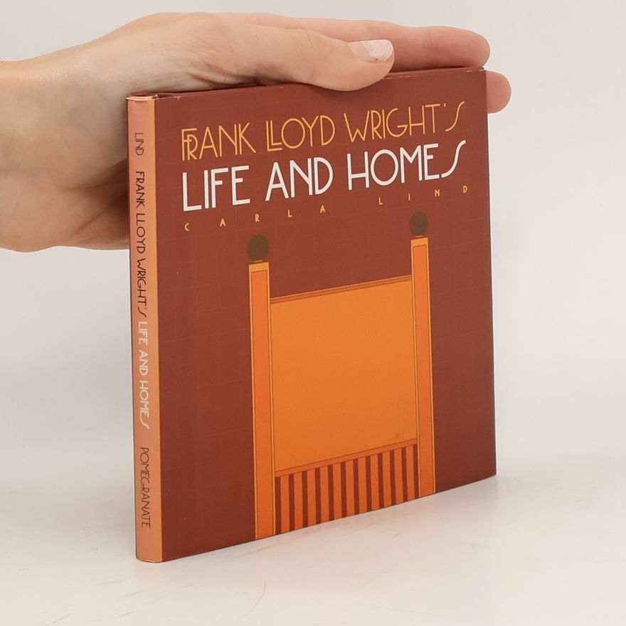 Carla Lind Frank Lloyd Wright's Life and Homes
